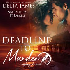 Deadline To Murder: A Steamy Small Town Murder Mystery Audibook, by Delta James