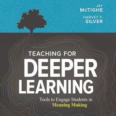 Teaching for Deeper Learning: Tools to Engage Students in Meaning Making Audibook, by Jay McTighe