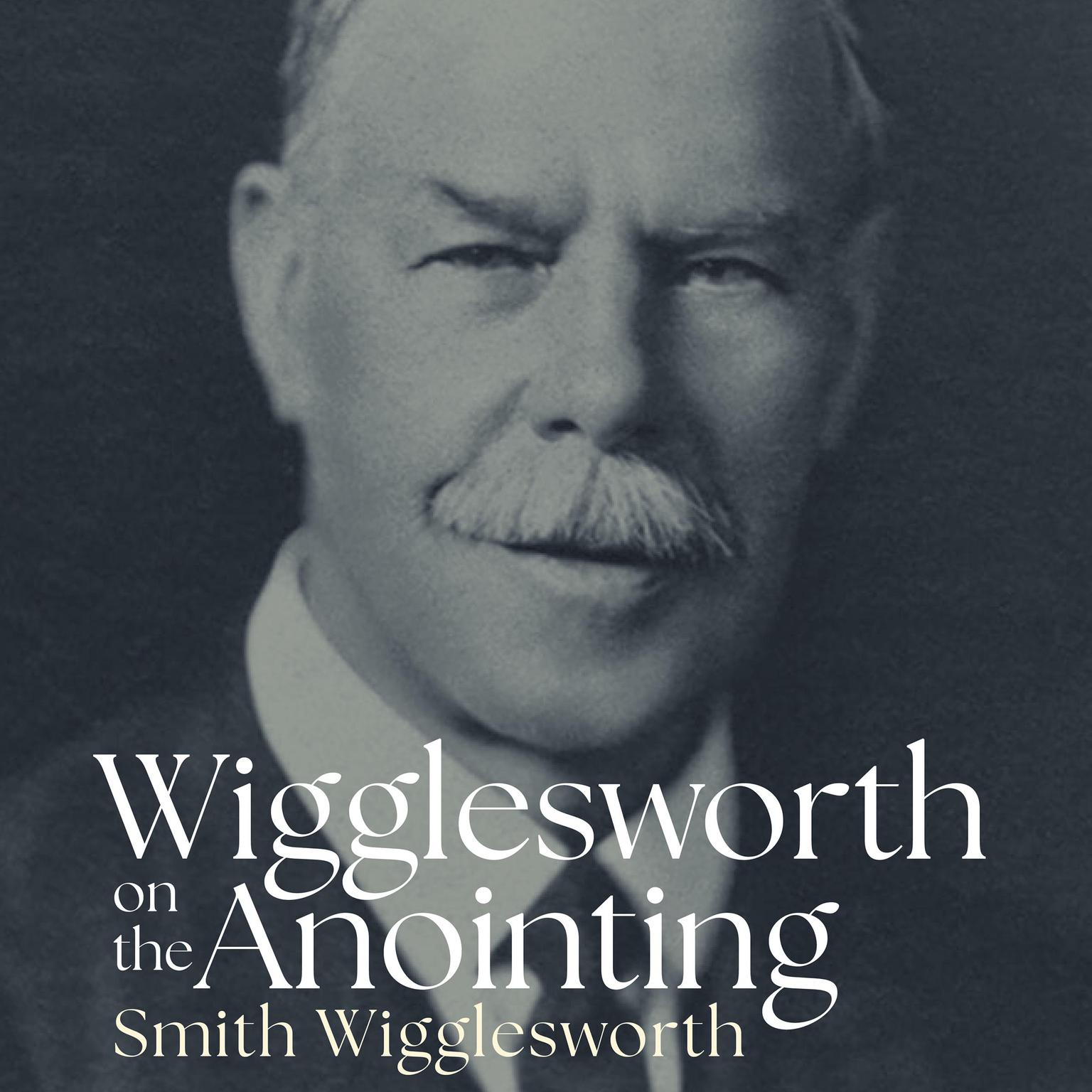 Wigglesworth on the Anointing Audiobook, by Smith Wigglesworth