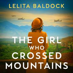 The Girl Who Crossed Mountains: Breathtaking World War Two Fiction Audibook, by Lelita Baldock