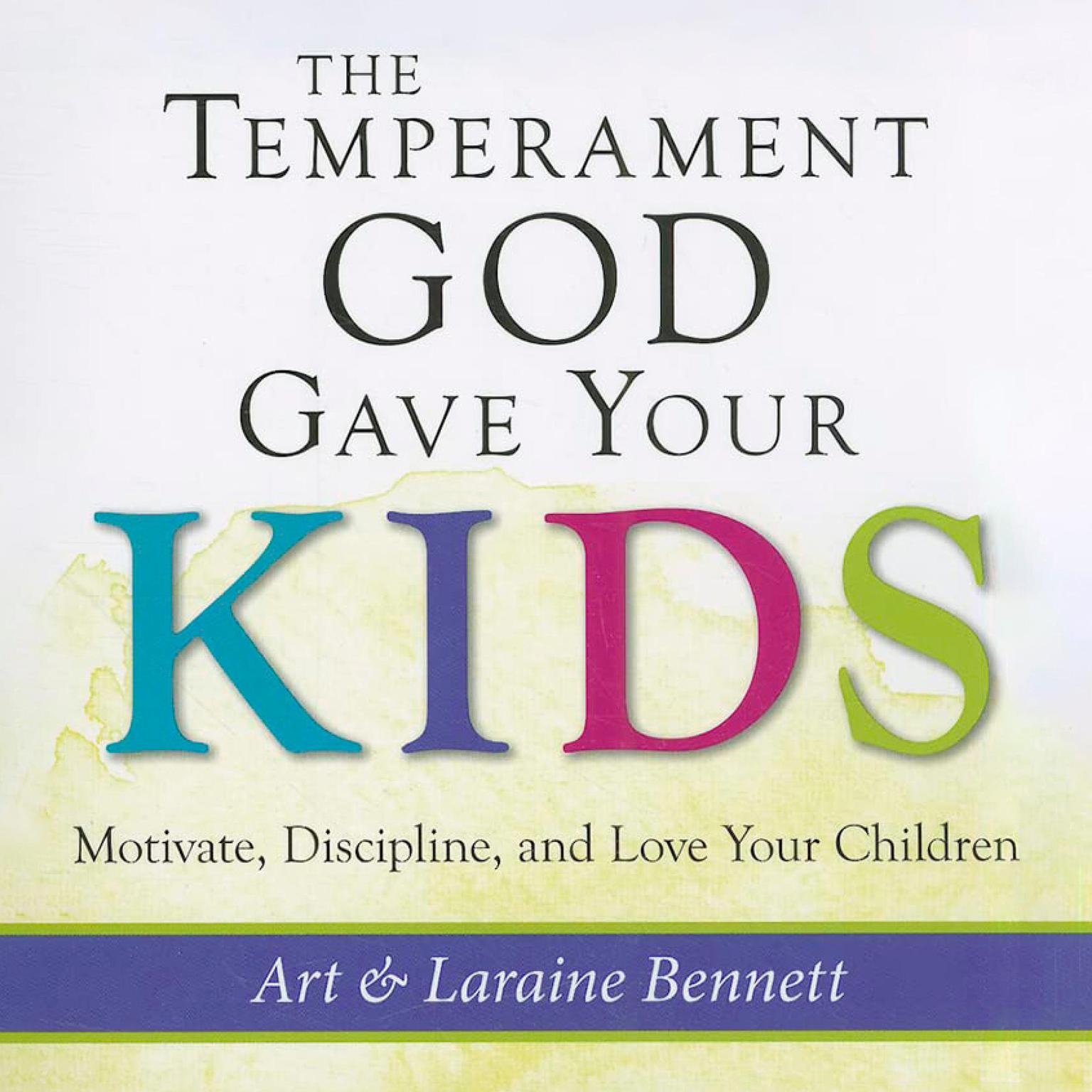 The Temperament God Gave Your Kids: Motivate, Discipline, and Love Your Children Audiobook, by Art Bennett