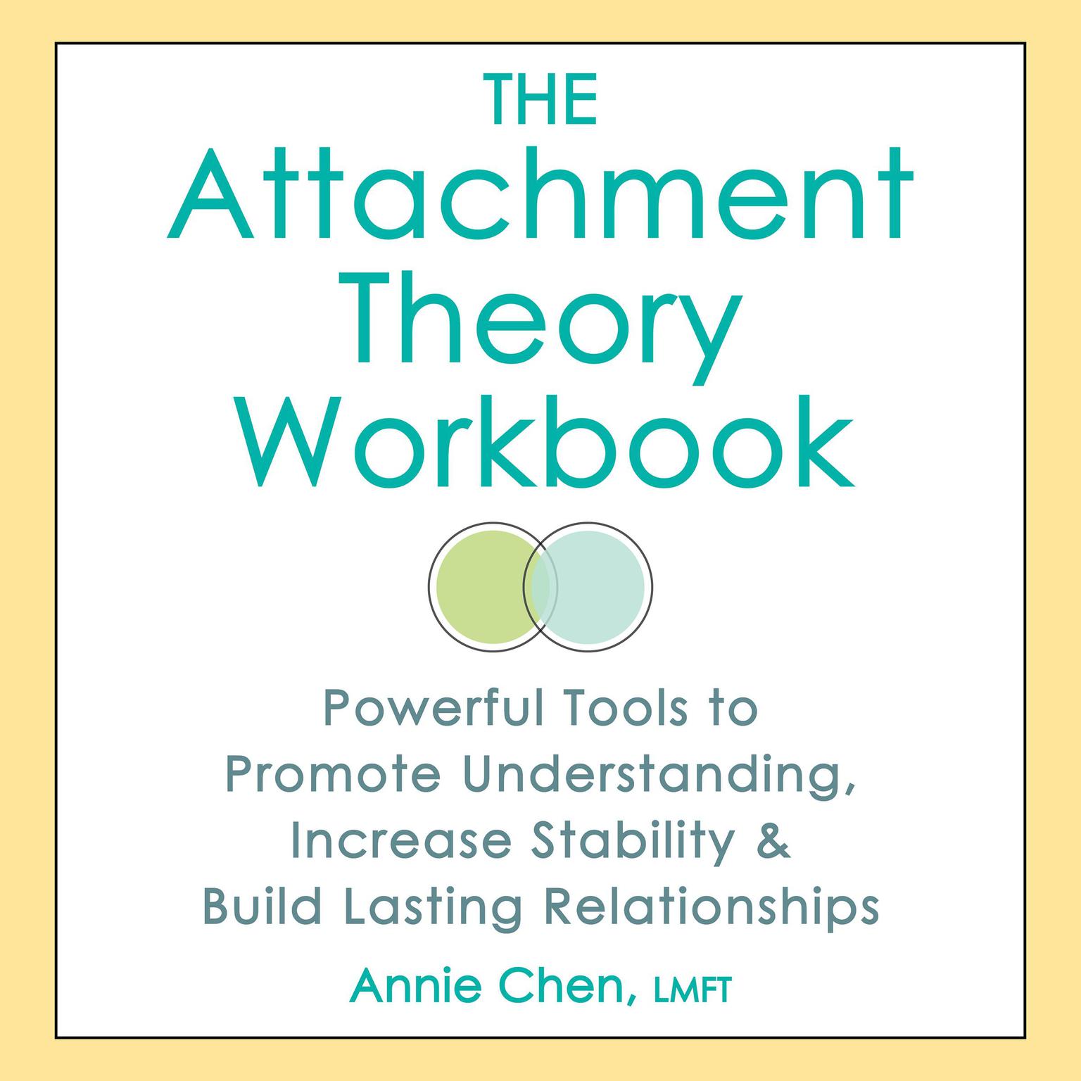 The Attachment Theory Workbook: Powerful Tools to Promote Understanding, Increase Stability, and Build Lasting Relationships Audiobook, by Annie Chen