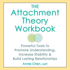 The Attachment Theory Workbook: Powerful Tools to Promote Understanding, Increase Stability, and Build Lasting Relationships Audibook, by Annie Chen