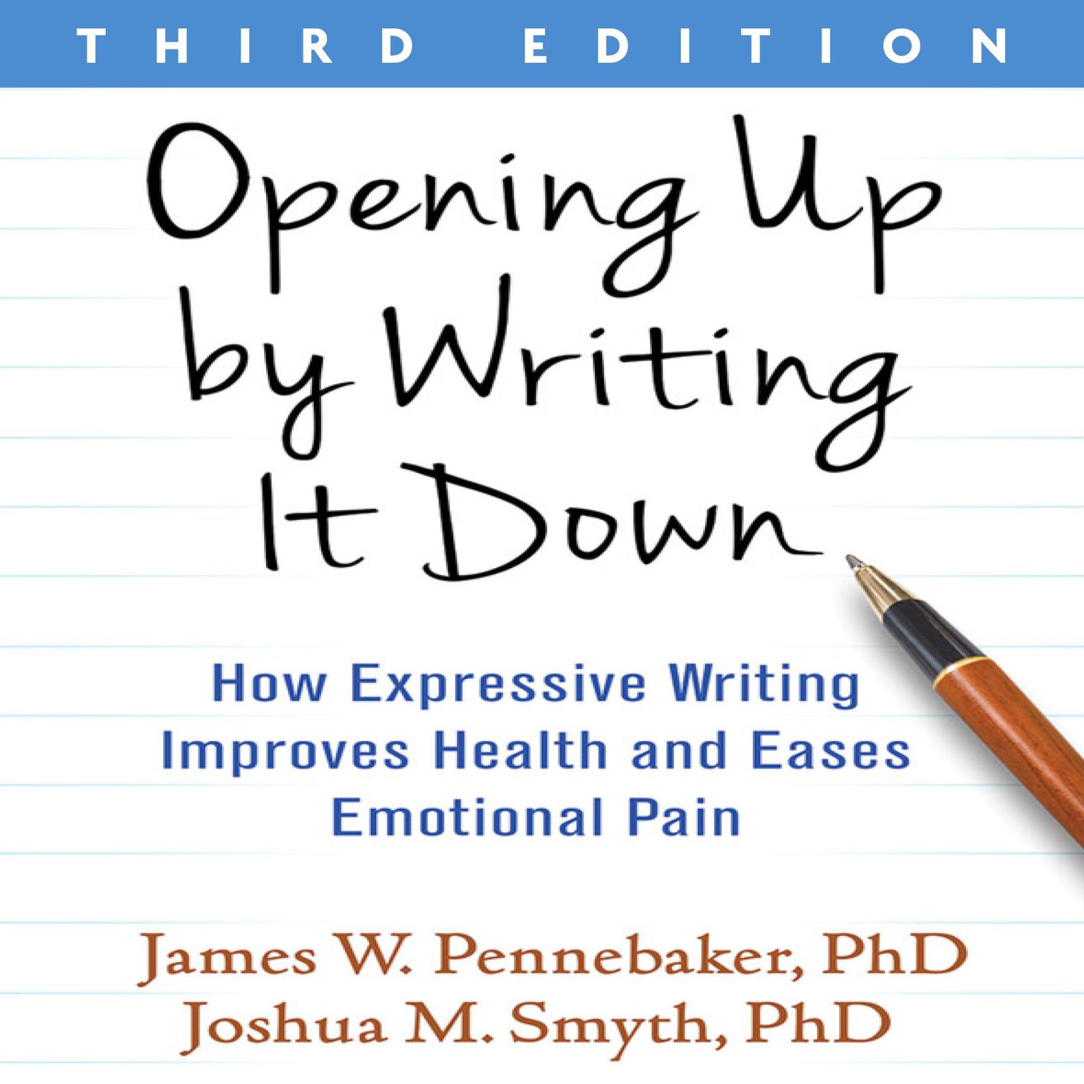 Opening Up by Writing It Down, Third Edition: How Expressive Writing Improves Health and Eases Emotional Pain Audiobook, by James W. Pennebaker