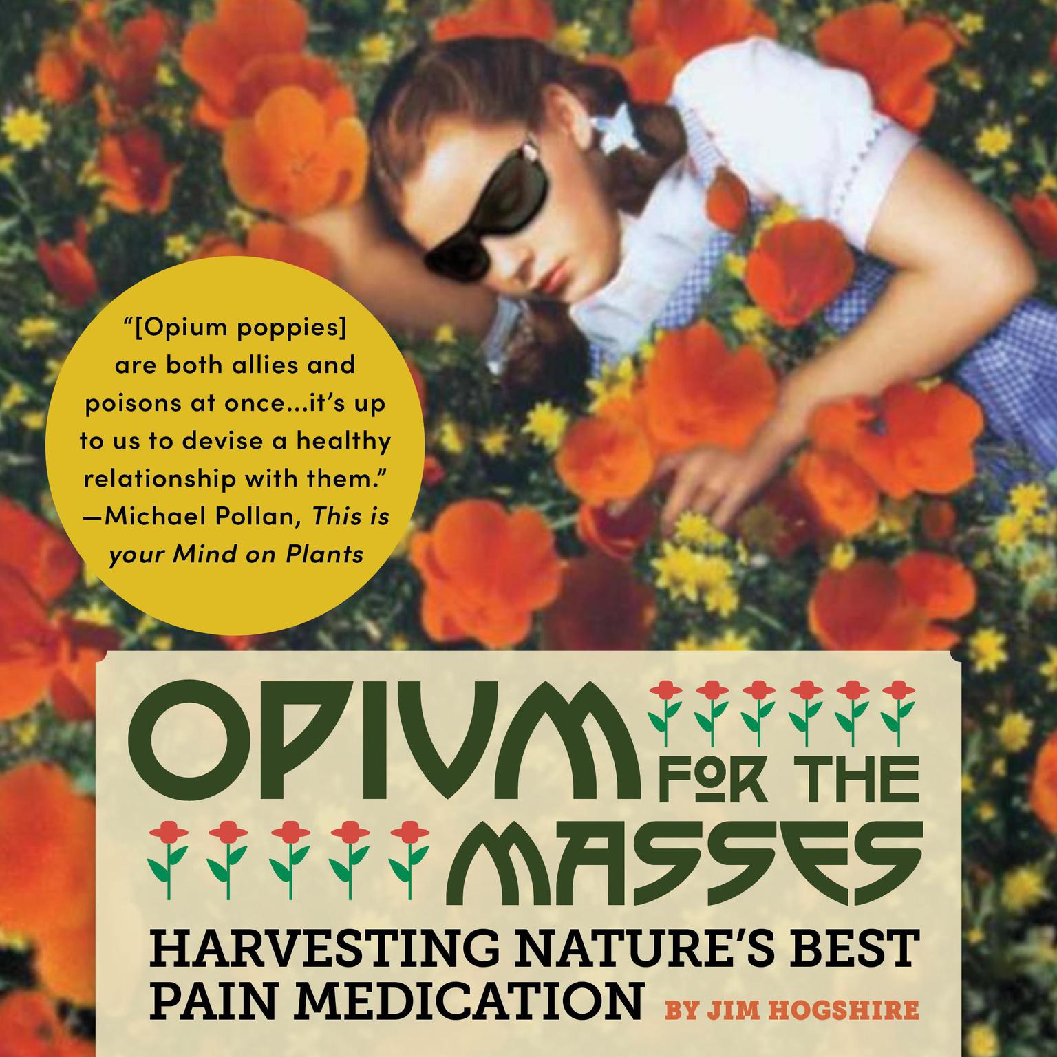 Opium for the Masses: Harvesting Natures Best Pain Medication Audiobook, by Jim Hogshire