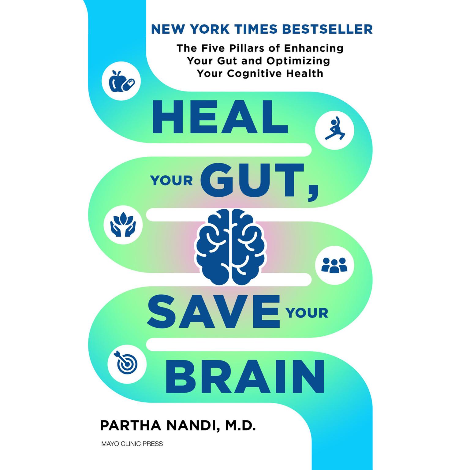 Heal Your Gut, Save Your Brain: The Five Pillars of Enhancing Your Gut and Optimizing Your Cognitive Health Audiobook, by Partha Nandi