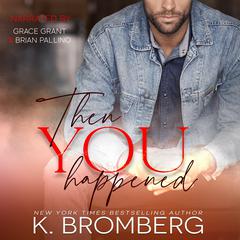 Then You Happened Audibook, by K. Bromberg