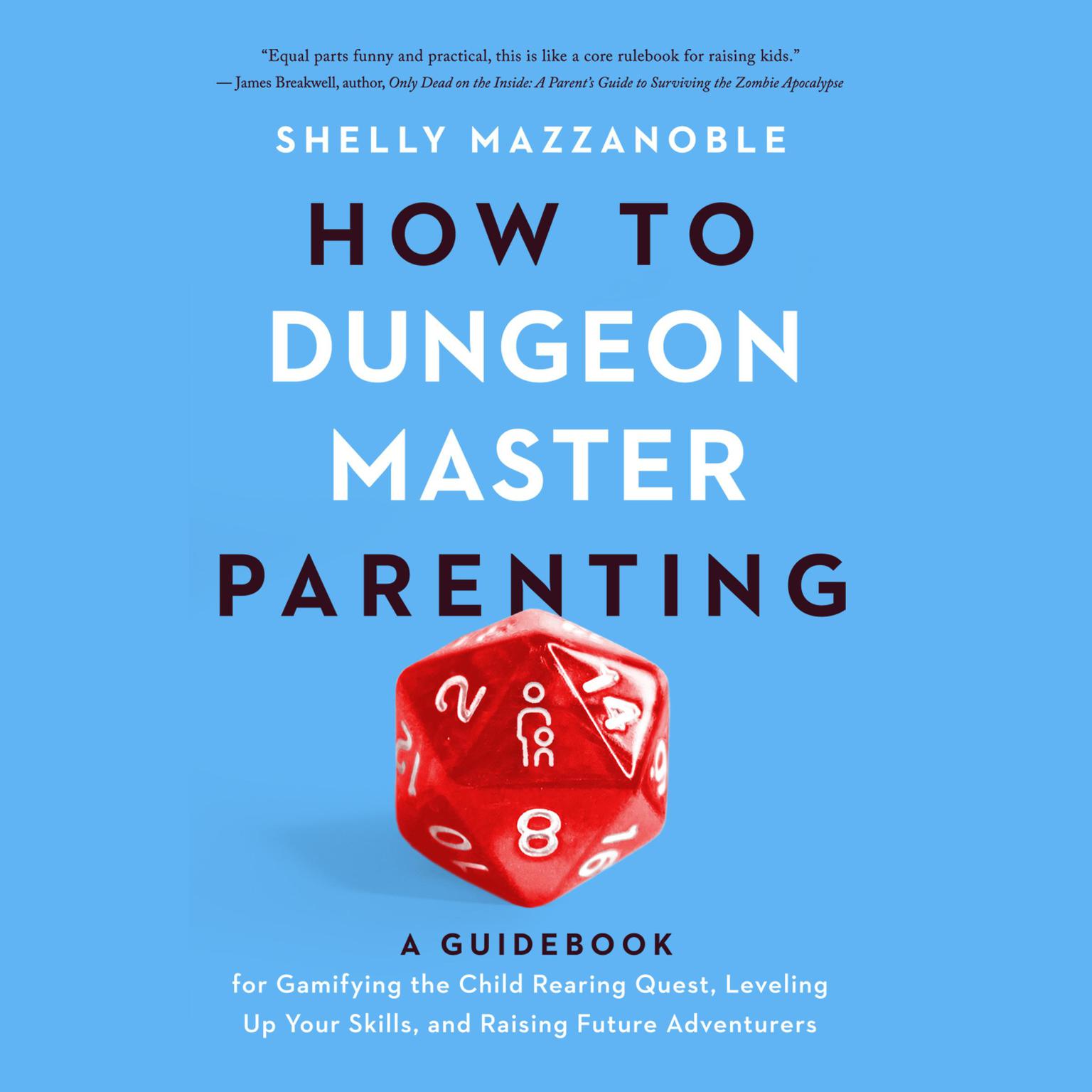 How to Dungeon Master Parenting: A Guidebook for Gamifying the Child Rearing Quest, Leveling Up Your Skills, and Raising Future Adventurers Audiobook, by Shelly Mazzanoble