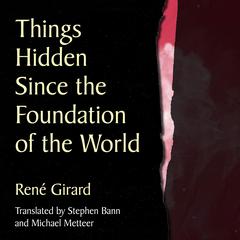 Things Hidden Since the Foundation of the World Audibook, by René Girard