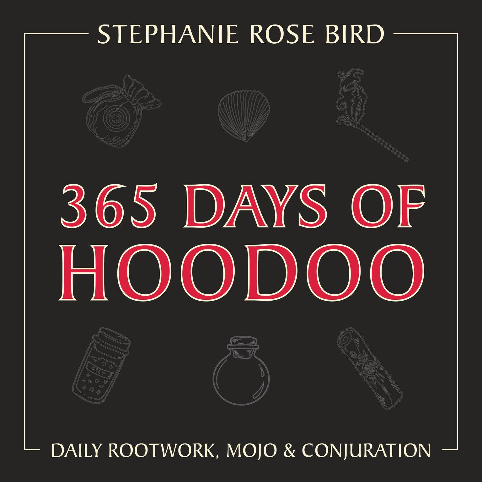 365 Days of Hoodoo: Daily Rootwork, Mojo & Conjuration Audiobook, by Stephanie Rose Bird