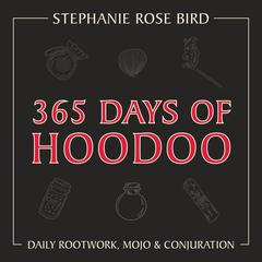 365 Days of Hoodoo: Daily Rootwork, Mojo & Conjuration Audibook, by Stephanie Rose Bird