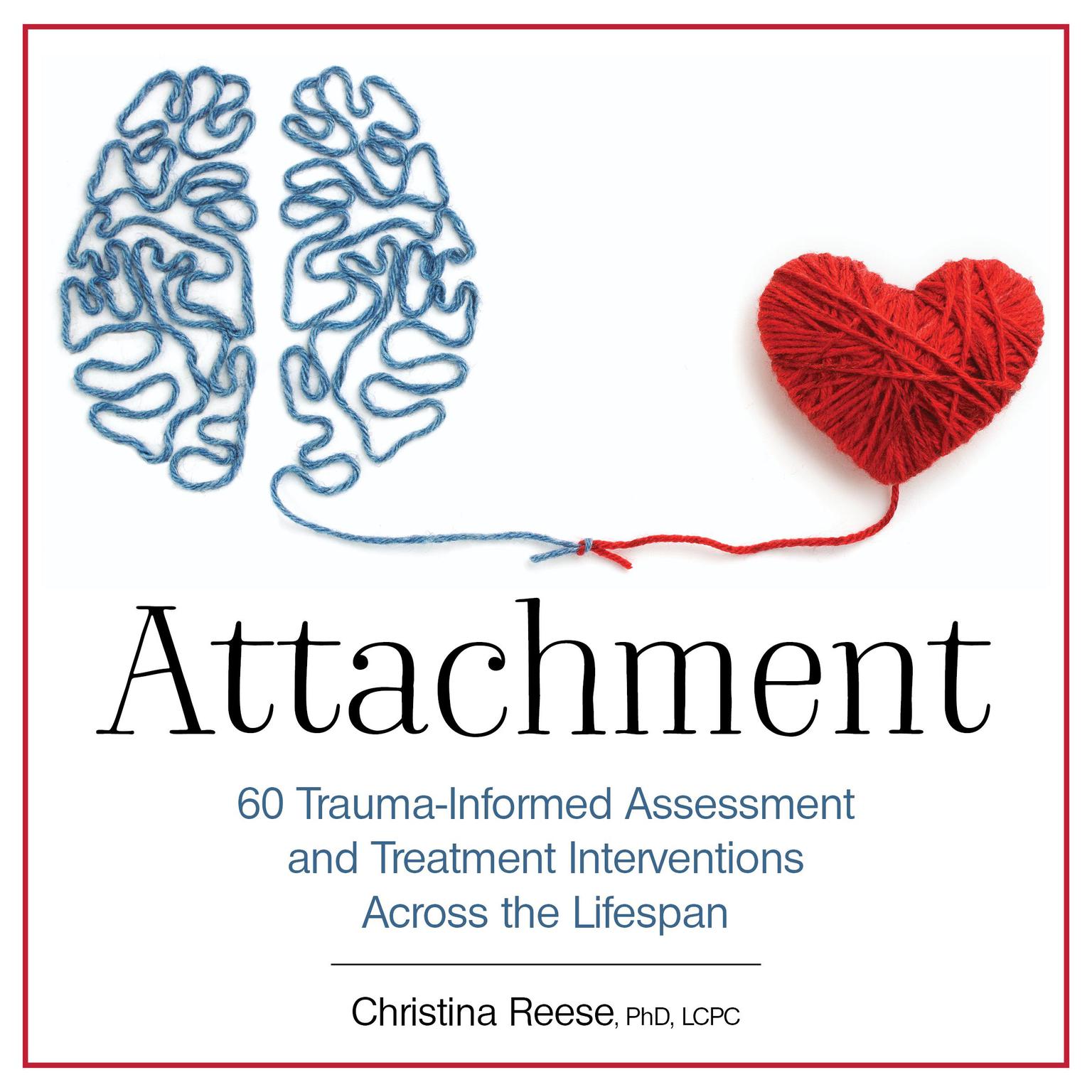 Attachment: 60 Trauma-Informed Assessment and Treatment Interventions Across the Lifespan Audiobook, by Christina Reese