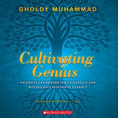 Cultivating Genius: An Equity Framework for Culturally and Historically Responsive Literacy Audibook, by Gholdy Muhammad