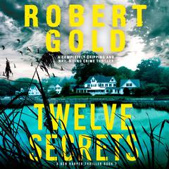 Twelve Secrets: A completely gripping and nail-biting crime thriller Audibook, by Robert Gold