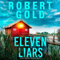 Eleven Liars: A totally unputdownable crime thriller packed full of suspense Audibook, by Robert Gold