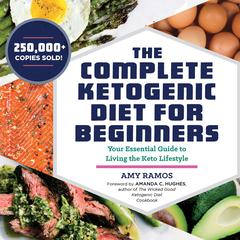 The Complete Ketogenic Diet for Beginners: Your Essential Guide to Living the Keto Lifestyle Audibook, by Amy Ramos