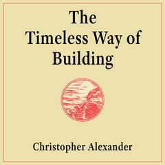 The Timeless Way of Building Audibook, by Christopher Alexander