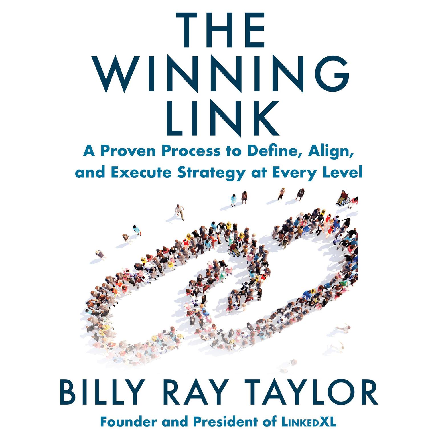 The Winning Link: A Proven Process to Define, Align, and Execute Strategy at Every Level Audiobook, by Billy Ray Taylor