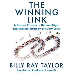 The Winning Link: A Proven Process to Define, Align, and Execute Strategy at Every Level Audibook, by Billy Ray Taylor