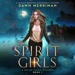 The Spirit Girls: A totally gripping paranormal mystery Audibook, by Dawn Merriman