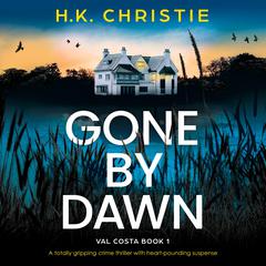 Gone by Dawn: A totally gripping crime thriller with heart-pounding suspense Audibook, by H.K. Christie