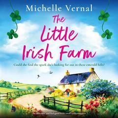 The Little Irish Farm: An addictive and feel-good Irish small town romance Audibook, by Michelle Vernal