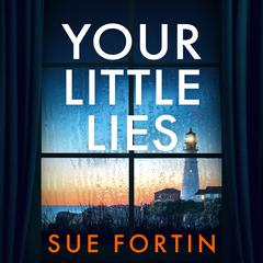 Your Little Lies: An addictive and gripping domestic thriller Audibook, by Sue Fortin