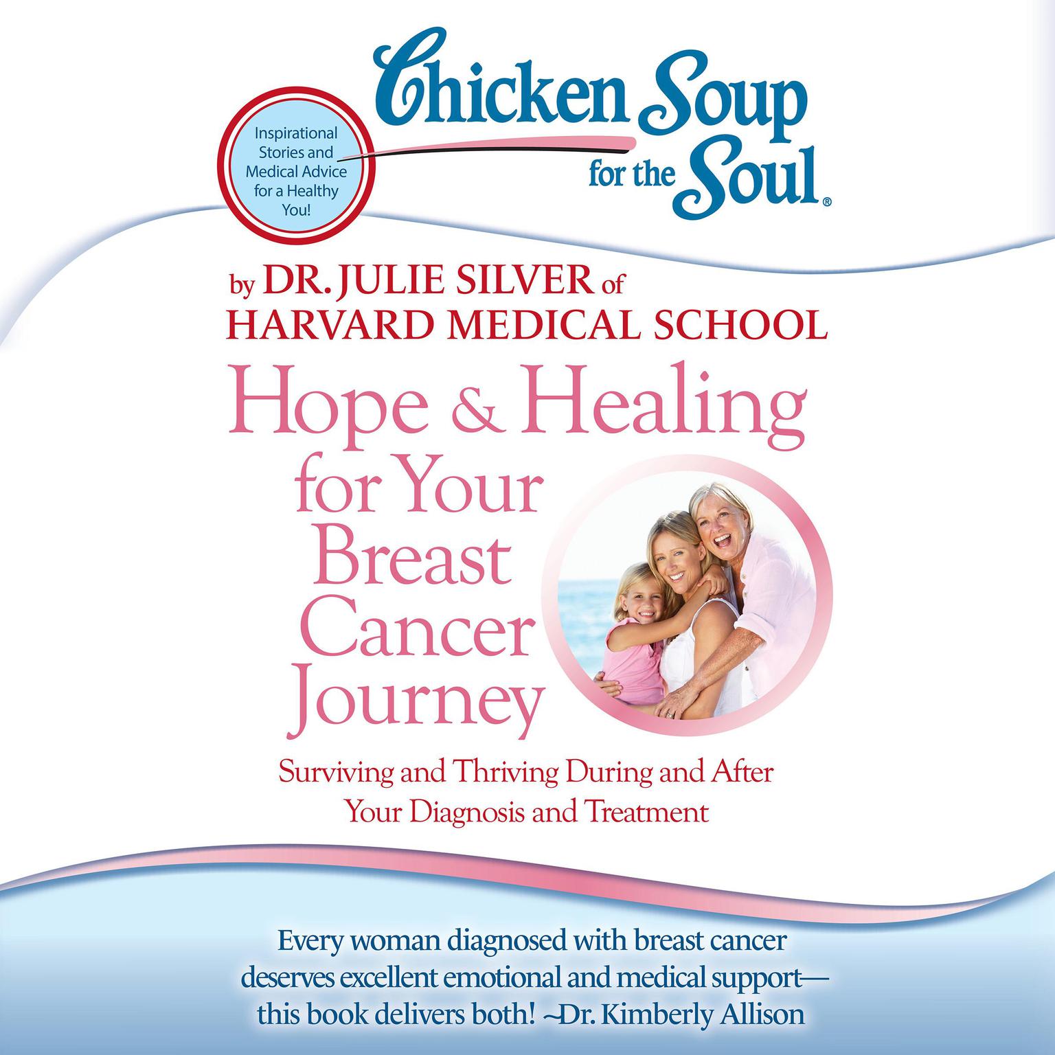 Chicken Soup for the Soul: Hope & Healing for Your Breast Cancer Journey: Surviving and Thriving During and After Your Diagnosis and Treatment Audiobook, by Julie Silver