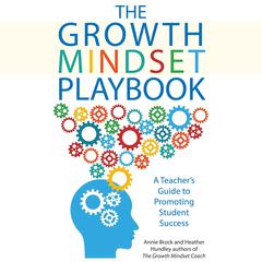 The Growth Mindset Playbook: A Teacher's Guide to Promoting Student Success Audibook, by Annie Brock