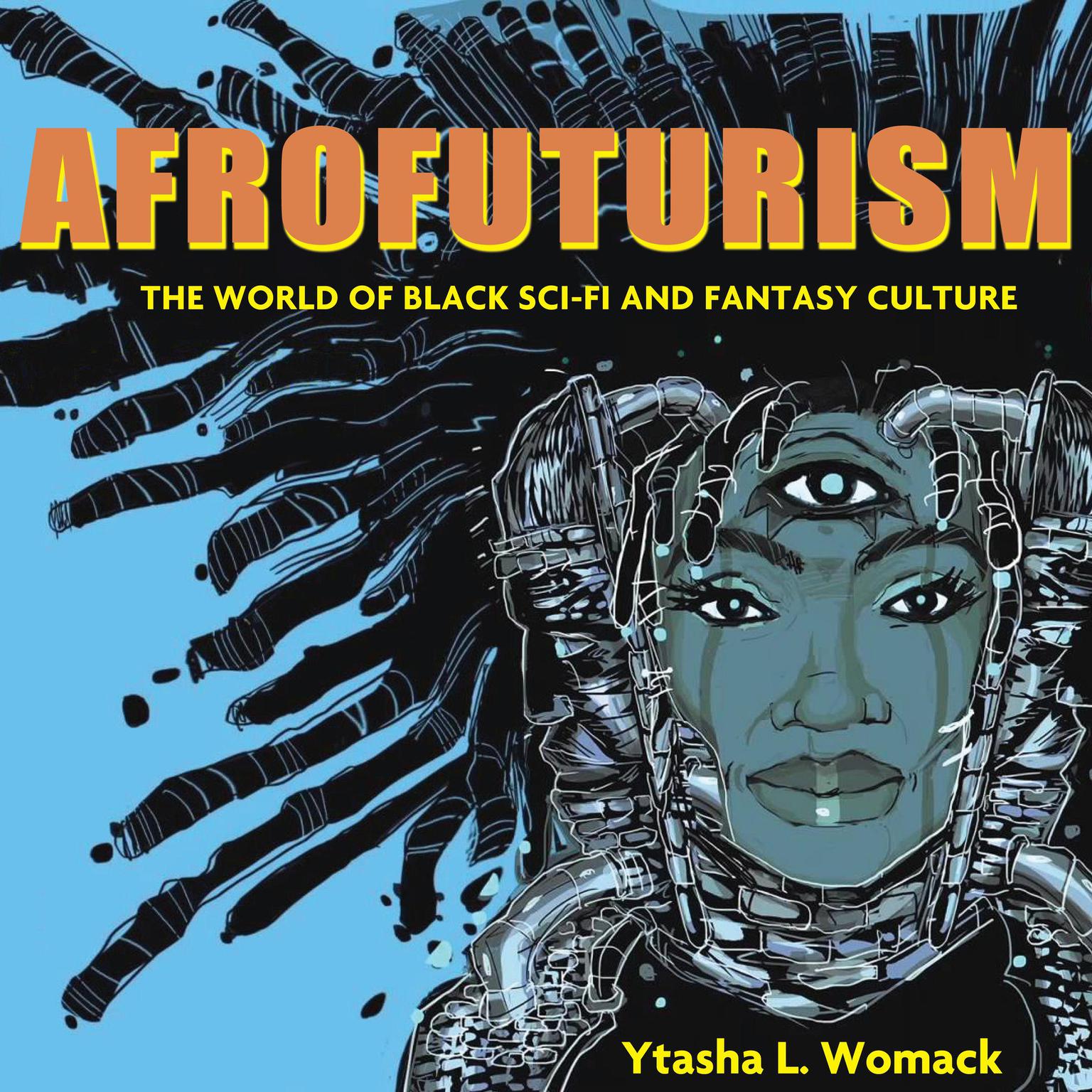 Afrofuturism: The World of Black Sci-Fi and Fantasy Culture Audiobook, by Ytasha L. Womack