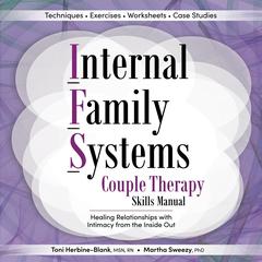 Internal Family Systems Couple Therapy Skills Manual: Healing Relationships with Intimacy From the Inside Out Audibook, by Martha Sweezy