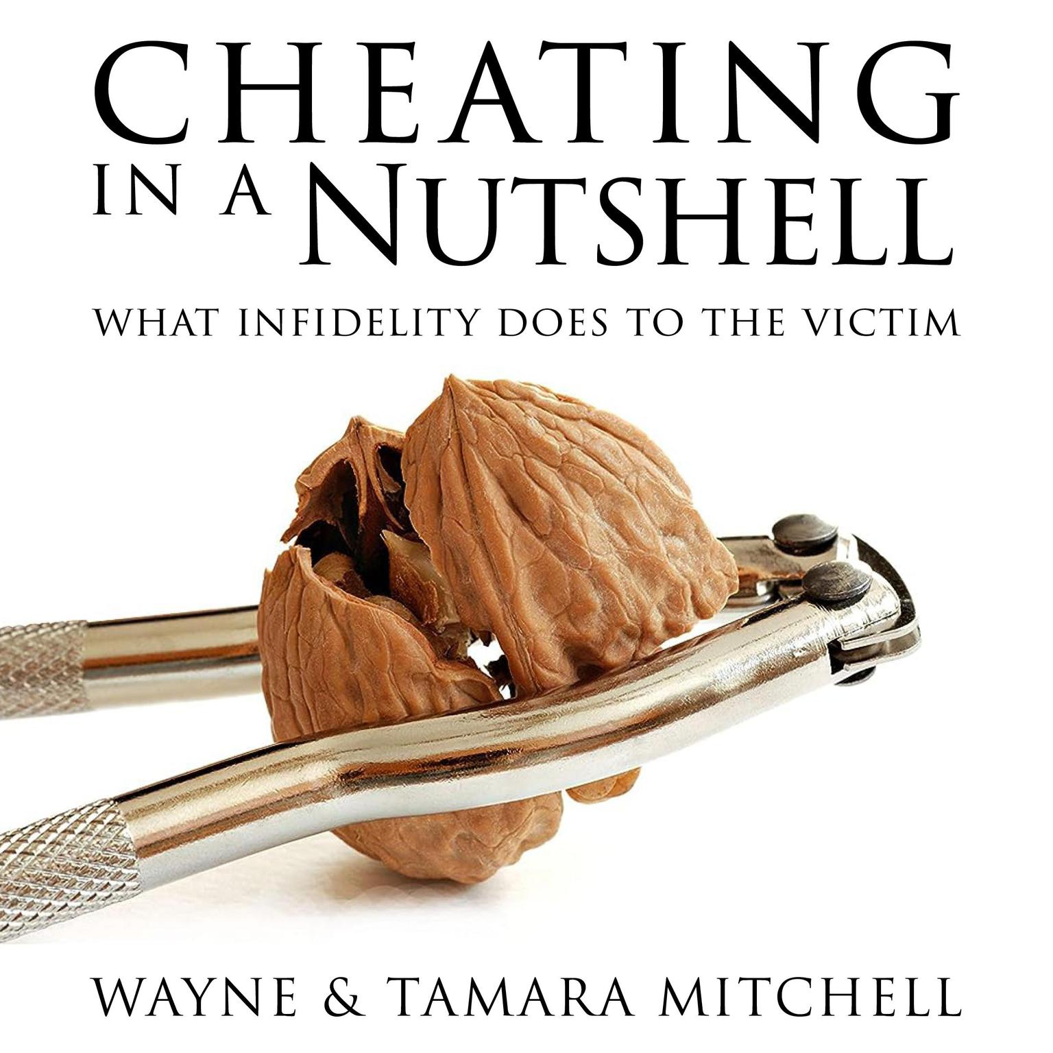 Cheating in a Nutshell: What Infidelity Does to The Victim Audiobook, by Wayne Mitchell