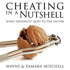 Cheating in a Nutshell: What Infidelity Does to The Victim Audibook, by Wayne Mitchell