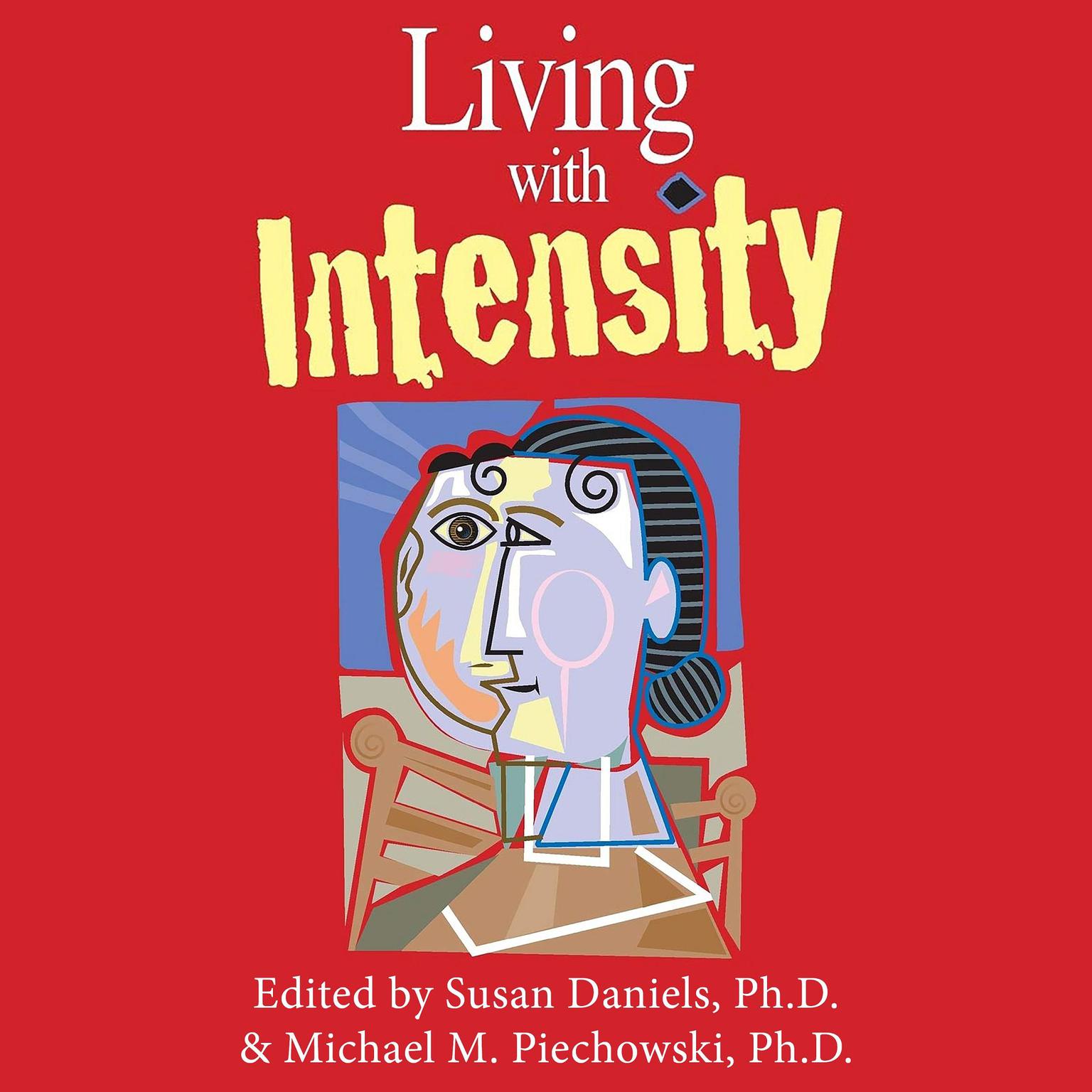 Living With Intensity: Understanding the Sensitivity, Excitability, and the Emotional Development of Gifted Children, Adolescents, and Adults Audiobook, by Susan Daniels