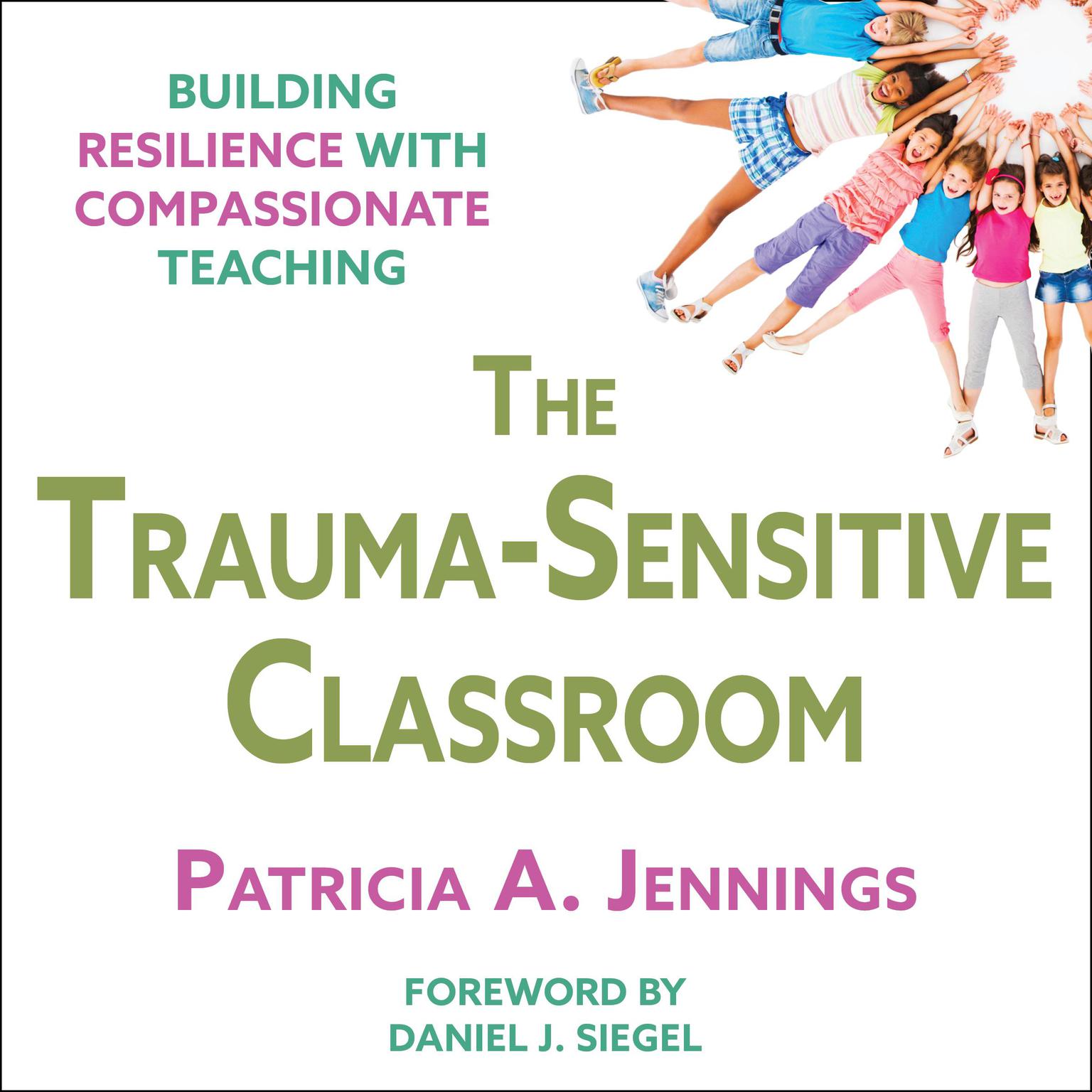 The Trauma-Sensitive Classroom: Building Resilience with Compassionate Teaching Audiobook, by Patricia A. Jennings