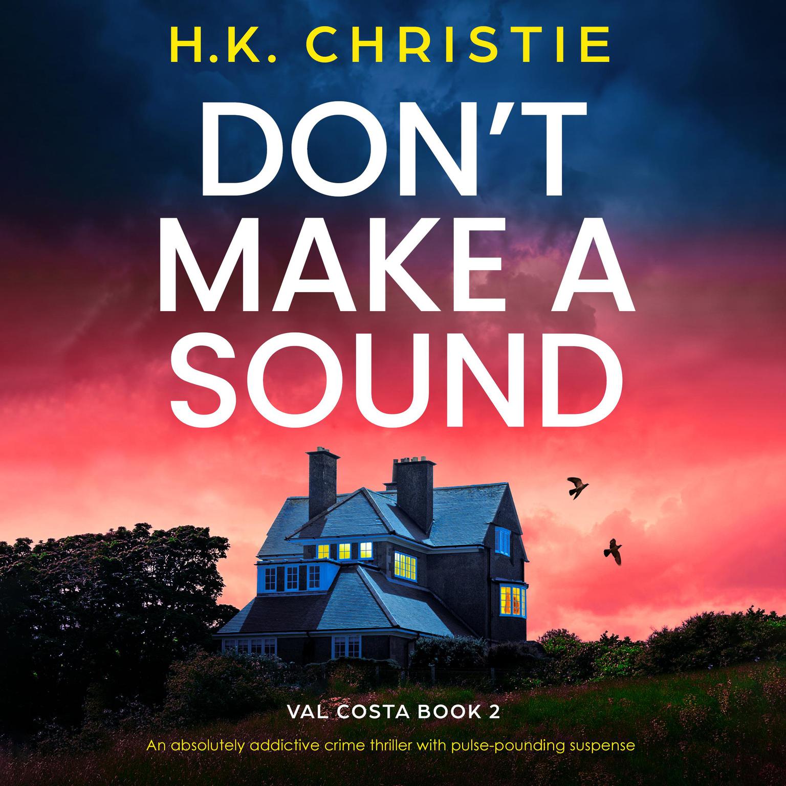 Dont Make a Sound: An absolutely addictive crime thriller with pulse-pounding suspense Audiobook, by H.K. Christie