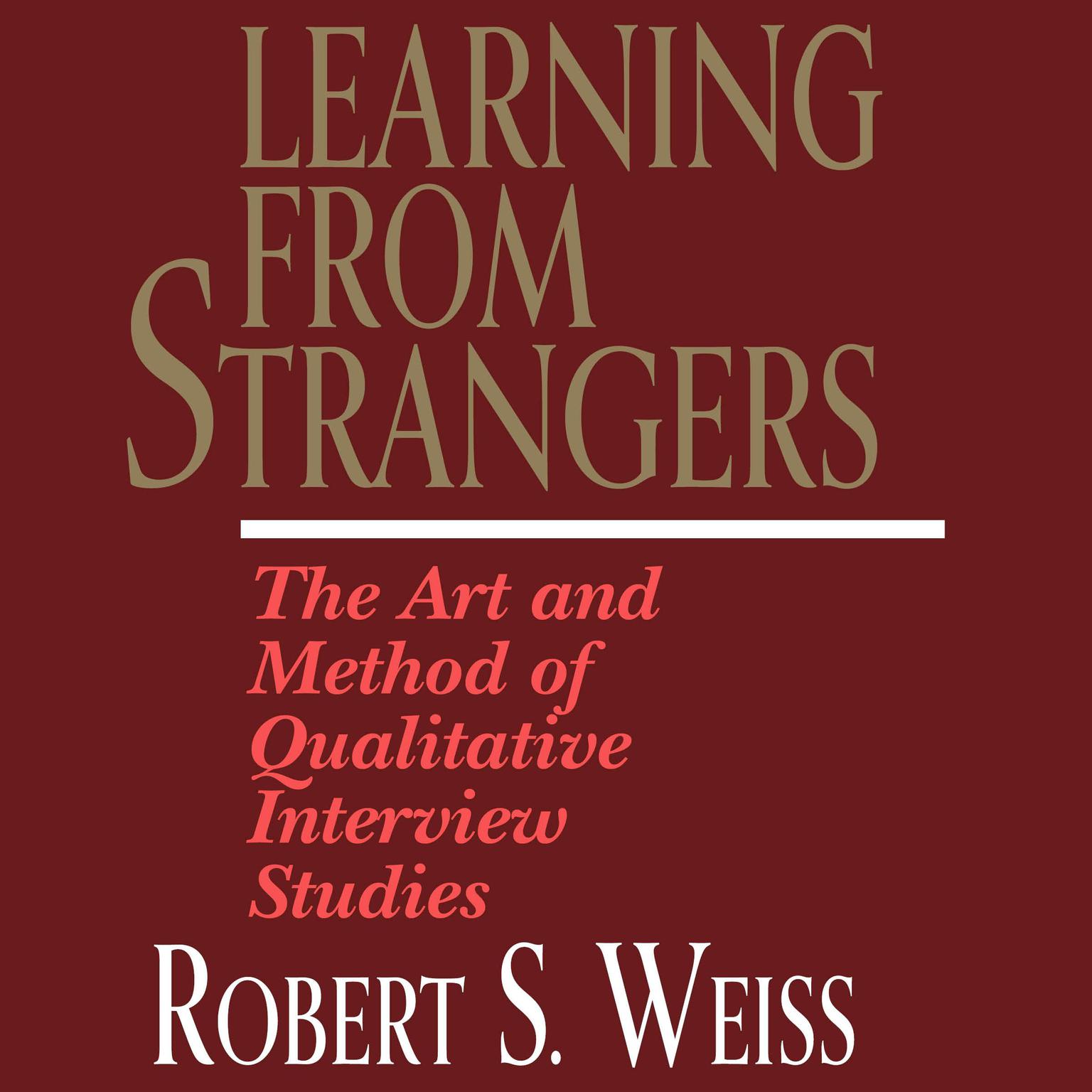 Learning From Strangers: The Art and Method of Qualitative Interview Studies Audiobook, by Robert S. Weiss