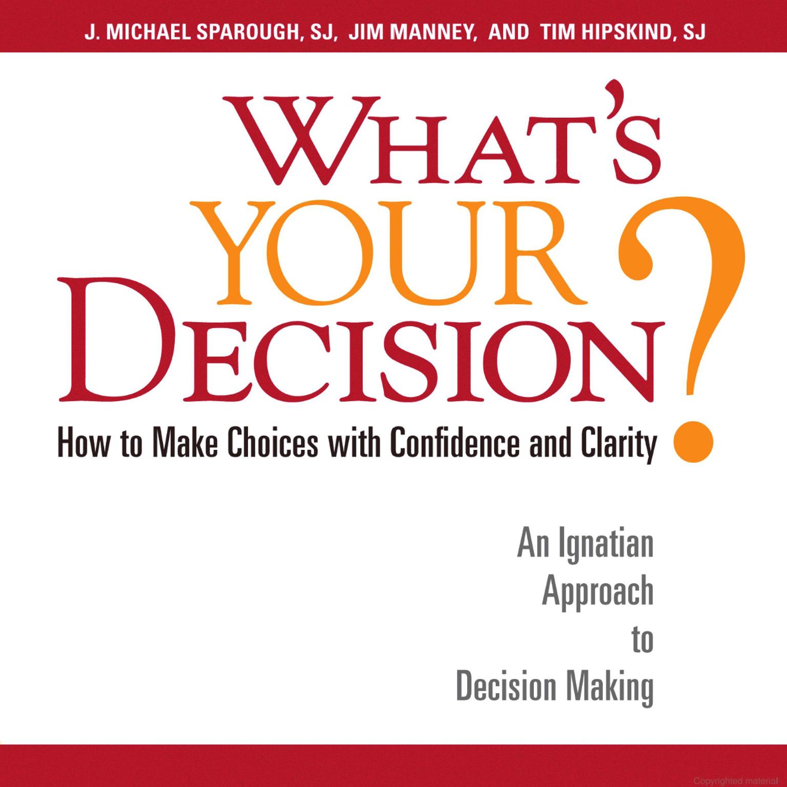 Whats Your Decision?: How to Make Choices with Confidence and Clarity: How to Make Choices with Confidence and Clarity: An Ignatian Approach to Decision Making Audiobook, by J. Michael Sparough