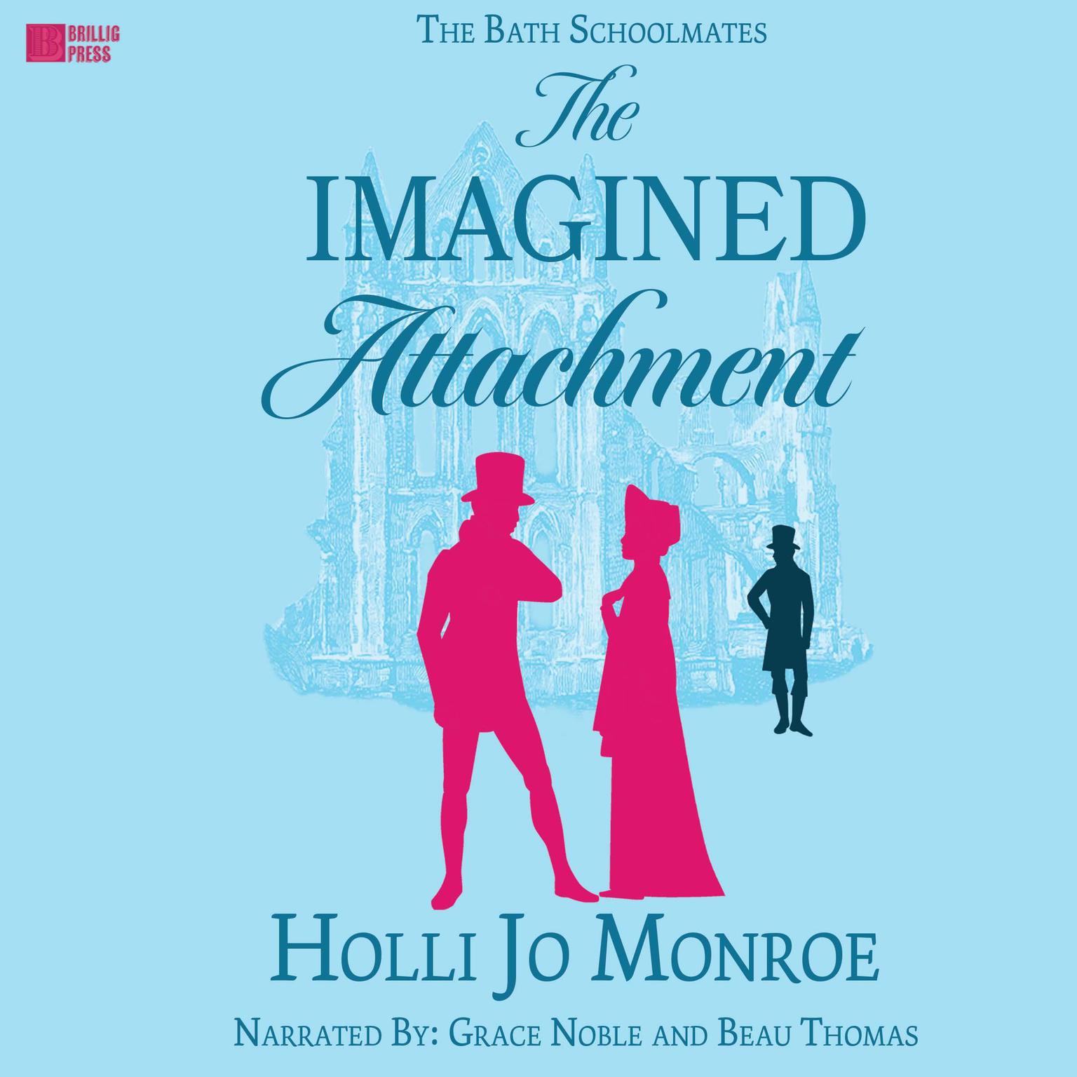 The Imagined Attachment: The Bath Schoolmates Book One Audiobook, by Holli Jo Monroe