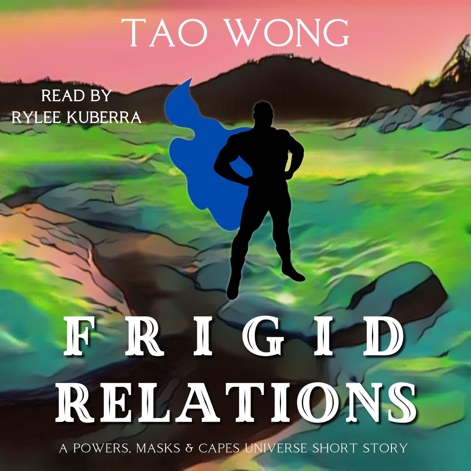 Frigid Relations: A Powers, Masks and Capes Short Story Audiobook, by Tao Wong