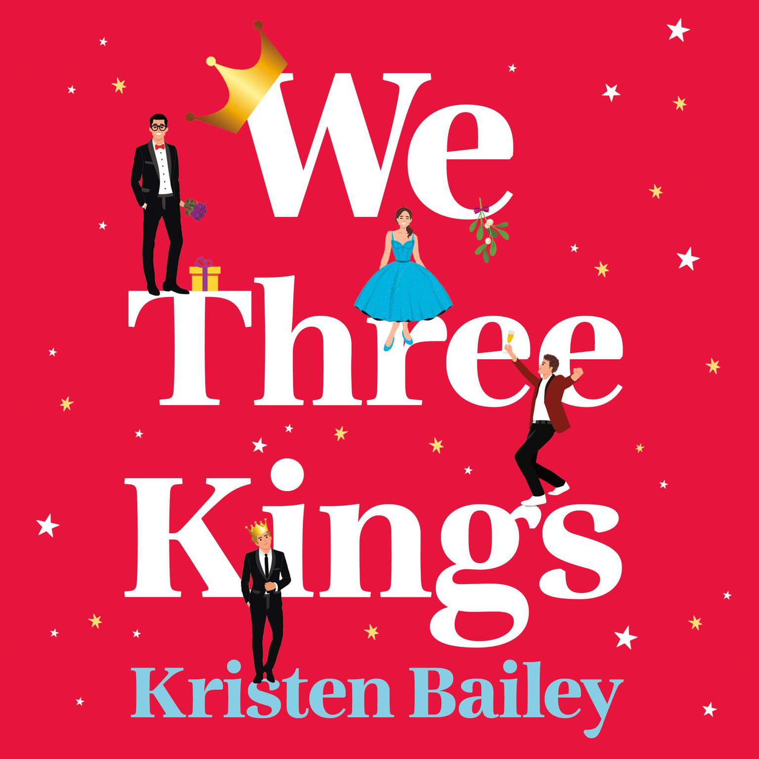 We Three Kings: A totally hilarious and heart-warming Christmas romantic comedy Audiobook, by Kristen Bailey