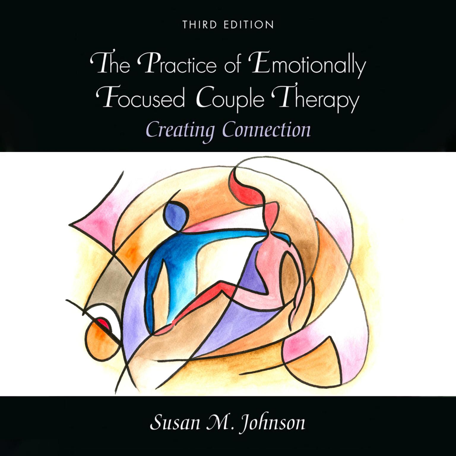 The Practice of Emotionally Focused Couple Therapy: Creating Connection Audiobook, by Susan M. Johnson