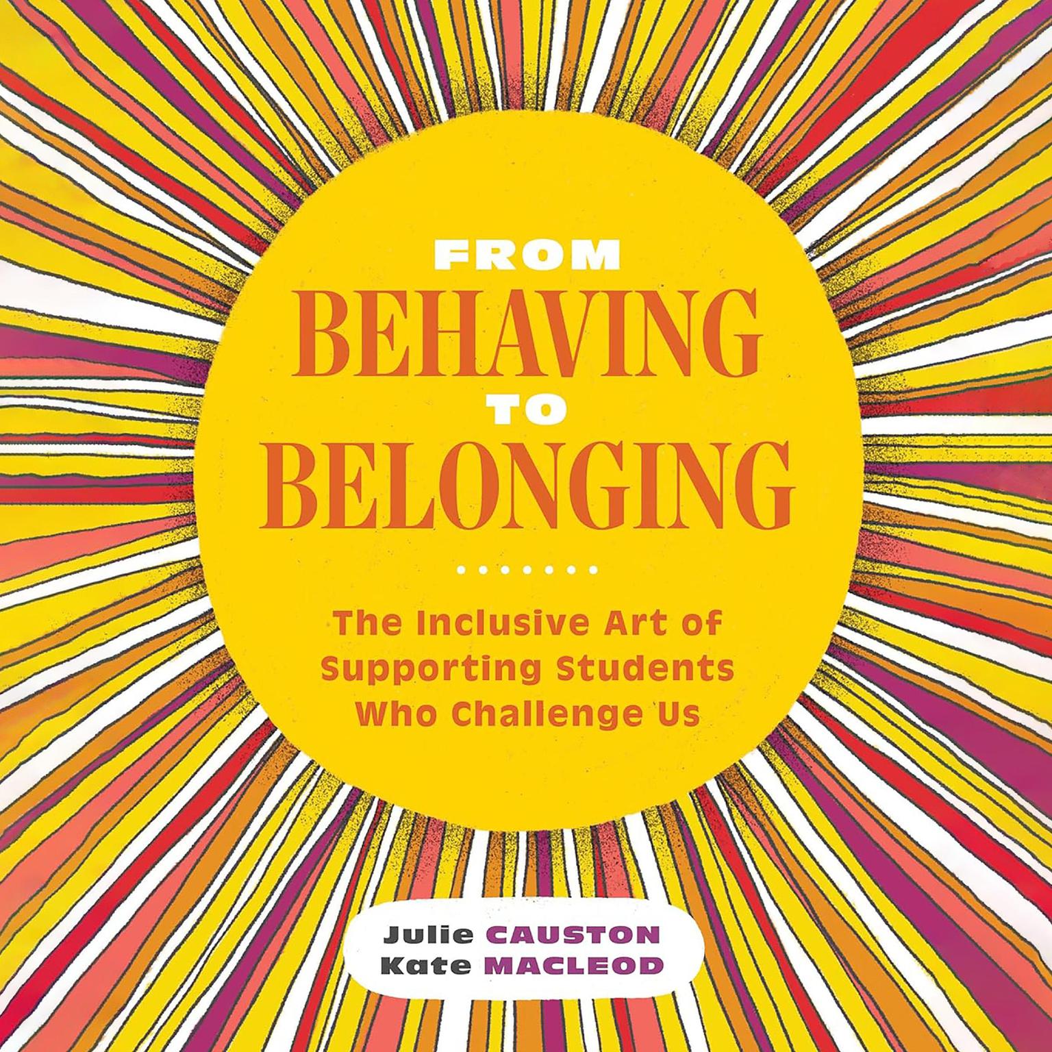 From Behaving to Belonging: The Inclusive Art of Supporting Students Who Challenge Us Audiobook, by Kate MacLeod