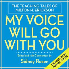 My Voice Will Go with You: The Teaching Tales of Milton H. Erickson Audibook, by Sidney Rosen