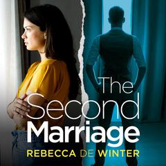 The Second Marriage: A totally unputdownable psychological thriller with a twist you won't see coming! Audibook, by Rebecca De Winter