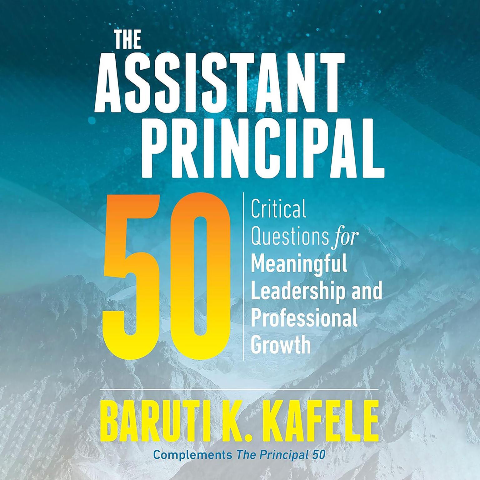 The Assistant Principal 50: Critical Questions for Meaningful Leadership and Professional Growth Audiobook, by Baruti K. Kafele