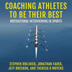 Coaching Athletes to Be Their Best: Motivational Interviewing in Sports (Applications of Motivational Interviewing) Audibook, by Stephen Rollnick