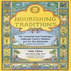 Nourishing Traditions: The Cookbook that Challenges Politically Correct Nutrition and the Diet Dictocrats Audibook, by Sally Fallon