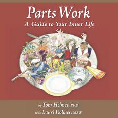 Parts Work: An Illustrated Guide to Your Inner Life Audibook, by Tom Holmes