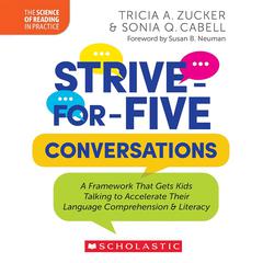 Strive-for-Five Conversations: A Framework That Gets Kids Talking to Accelerate Their Language Comprehension and Literacy Audibook, by Tricia A. Zucker